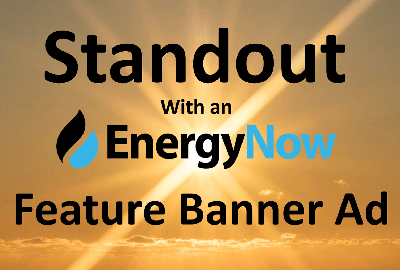 STANDOUT “24/7” with an EnergyNow Feature Banner Ad – Feature Your Products, Services, Technology or Event – Click Here for More Details