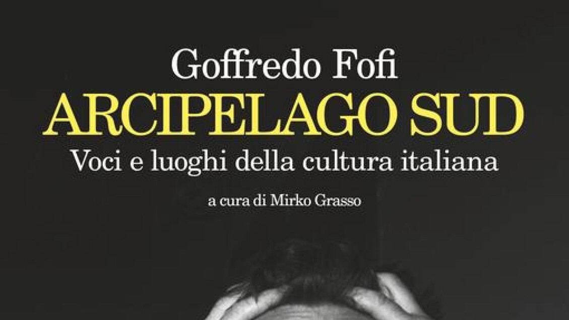 L'arcipelago Sud di Goffredo Fofi esce postumo