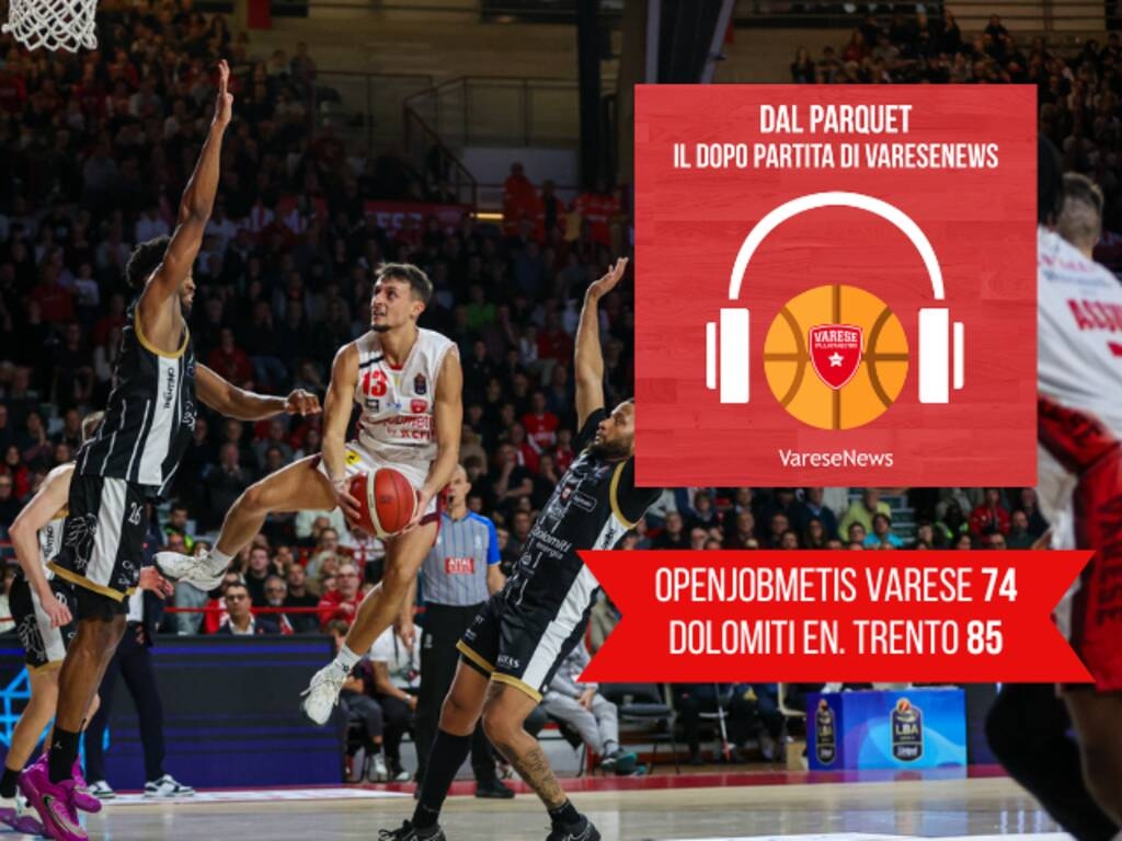 Podcast - "From the Parquet": the post-match review of Openjobmetis – Dolomiti Energia 74-85 - Sport - Varese News